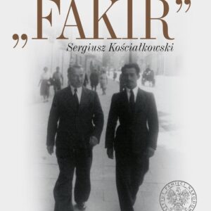 Fakir Sergiusz Kościałkowski Tom 1 Życie i wojna na Wileńszczyźnie