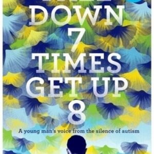 Fall Down Seven Times, Get Up Eight. A young mans voice from the silence of autism