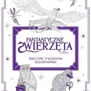 Fantastyczne zwierzęta i jak je znaleźć Magiczne stworzenia Kolorowanka