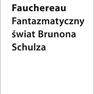 Fantazmatyczny świat Brunona Schulza