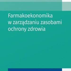 Farmakoekonomika w zarządzaniu zasobami ochrony zdrowia