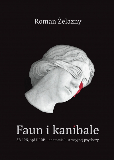 Faun i kanibale. SB, IPN, sąd III RP – anatomia lustracyjnej psychozy