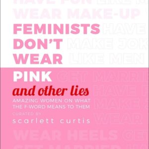 Feminists Dont Wear Pink (and other lies)