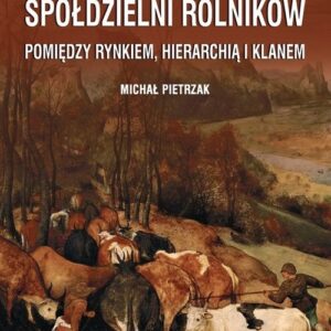 Fenomen spółdzielni rolników.. Pomiędzy rynkiem, hierarchią i klanem