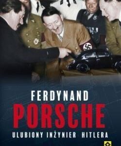 Ferdynand Porsche. Ulubiony inżynier Hitlera