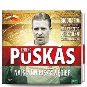 Ferenz Puskas. Najsłynniejszy Węgier