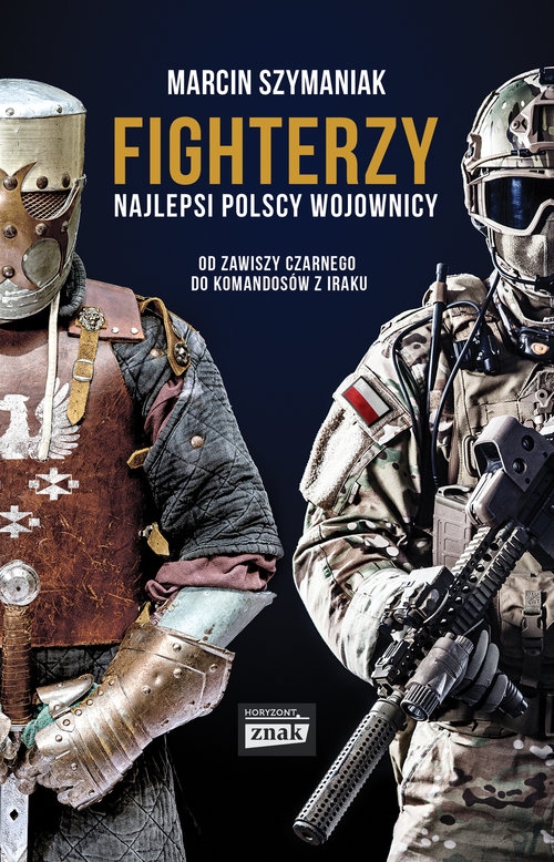 Fighterzy Najlepsi polscy wojownicy od Zawiszy Czarnego do komandosów z Iraku