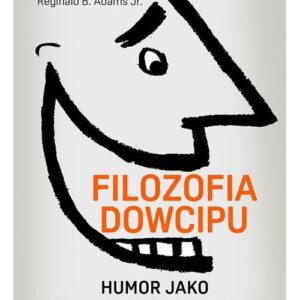 Filozofia dowcipu. Humor jako siła napędowa umysłu