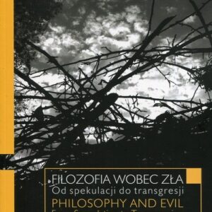 Filozofia wobec zła Od spekulacji do transgresji. Philosophy and Evil. From Speculation to Transgression