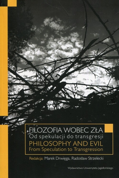 Filozofia wobec zła Od spekulacji do transgresji. Philosophy and Evil. From Speculation to Transgression