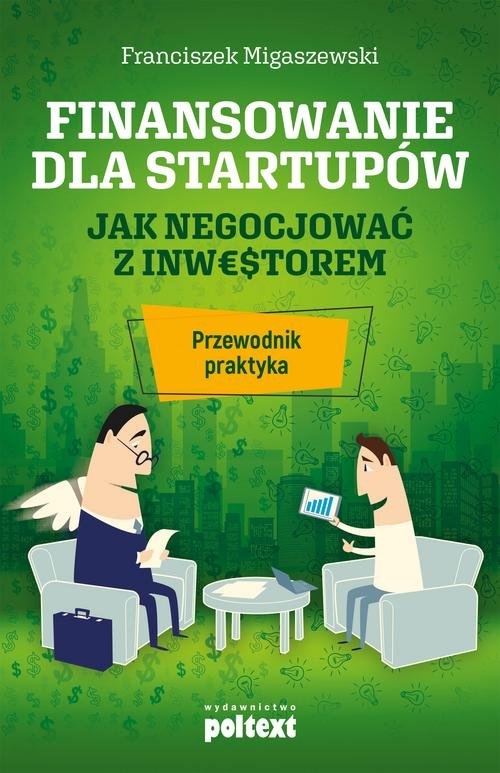 Finansowanie dla startupów. Jak negocjować z inwestorem. Przewodnik praktyka