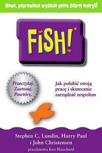 FISH Jak polubić swoją pracę i skutecznie zarządzać zespołem