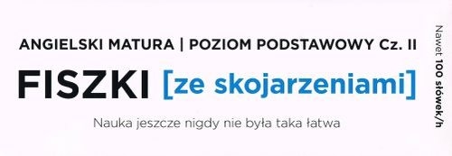 Fiszki ze skojarzeniami Angielski Matura Poziom Podstawowy cz.2