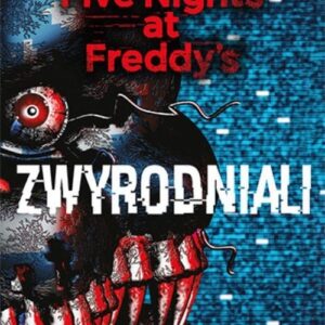 Five Nights at Freddys. Tom 2. Zwyrodniali
