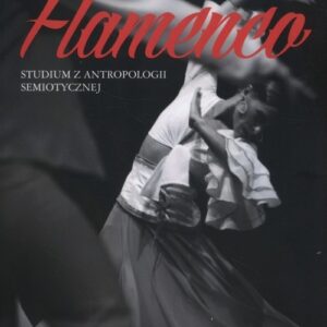 Flamenco. Studium z antropologii semiotycznej