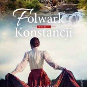 Folwark Konstancji. Tom 1