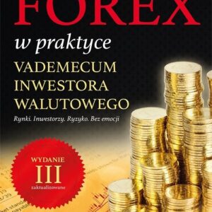 Forex w praktyce Vademecum inwestora walutowego
