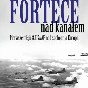 Fortece nad kanałem. Pierwsze misje 8. USAAF nad zachodnią Europą