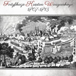 Fortyfikacje Księstwa Warszawskiego 1807-1813