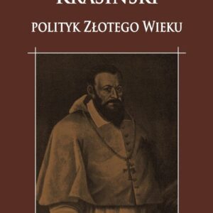 Franciszek Krasiński. Polityk Złotego Wieku