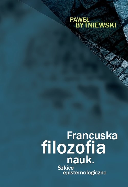 Francuska filozofia nauk. Szkice epistemologiczne