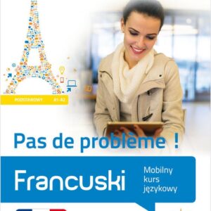 Francuski Pas de probleme !. Mobilny kurs językowy (poziom podstawowy A1-A2)