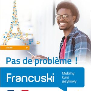Francuski Pas de probleme !. Mobilny kurs językowy (poziom średni B1)