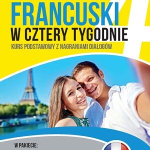 Francuski w cztery tygodnie. Kurs podstawowy z nagraniami dialogów
