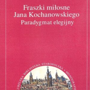 Fraszki miłosne Jana Kochanowskiego. Paradygmat elegijny