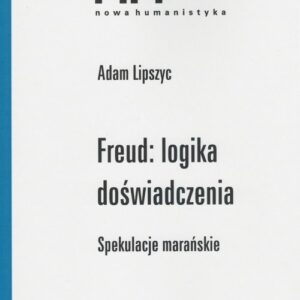 Freud logika doświadczenia. Spekulacje marańskie
