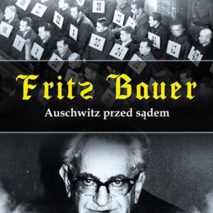 Fritz Bauer. Auschwitz przed sądem
