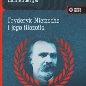 Fryderyk Nietzsche i jego filozofia