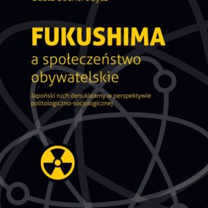 Fukushima a społeczeństwo obywatelskie. Japoński ruch denuklearny w perspektywie politologiczno-socjologicznej