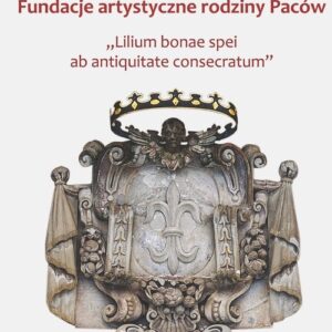 Fundacje artystyczne rodziny Paców. "Lillium bonae spei at antiquitate consectarum"