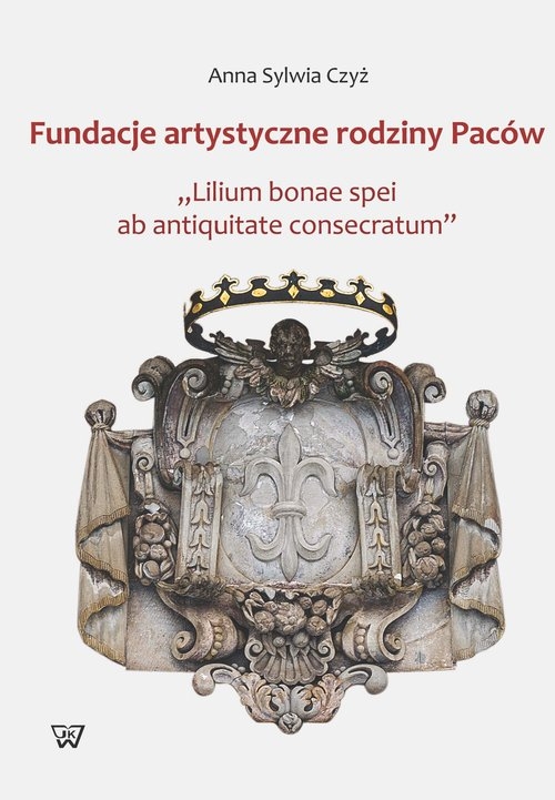 Fundacje artystyczne rodziny Paców. "Lillium bonae spei at antiquitate consectarum"