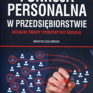 Funkcja personalna w przedsiębiorstwie. Aktualne trendy i perspektywy rozwoju