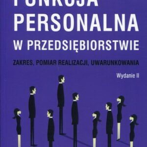 Funkcja personalna w przedsiębiorstwie. Zakres, pomiar realizacji, uwarunkowania
