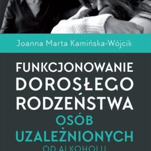 Funkcjonowanie dorosłego rodzeństwa osób uzależnionych od alkoholu i narkotyków