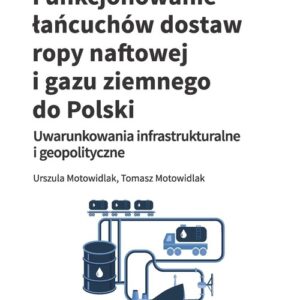 Funkcjonowanie łańcuchów dostaw ropy naftowej i gazu ziemnego do Polski. Uwarunkowania infrastrukturalne i geopolityczne