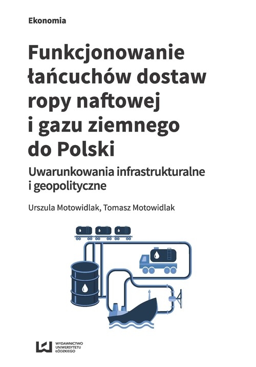 Funkcjonowanie łańcuchów dostaw ropy naftowej i gazu ziemnego do Polski. Uwarunkowania infrastrukturalne i geopolityczne