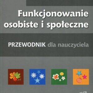 Funkcjonowanie osobiste i społeczne z płytą CD. Przewodnik dla nauczyciela