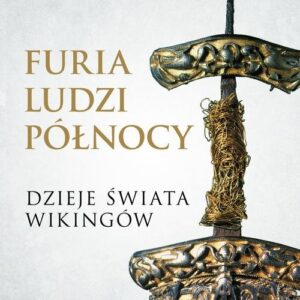Furia ludzi Północy Dzieje świata wikingów