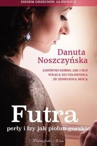 Futra perły i łzy jak piołun gorzkie