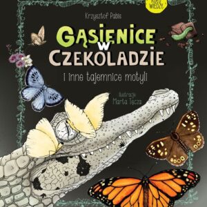 Gąsienice w czekoladzie I inne tajemnice motyli