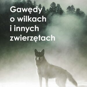 Gawędy o wilkach i innych zwierzętach