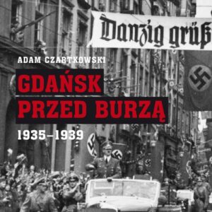 Gdańsk przed burzą.. Korespondencja z Gdańska dla Kuriera Warszawskiego t. 2: 1935-1939