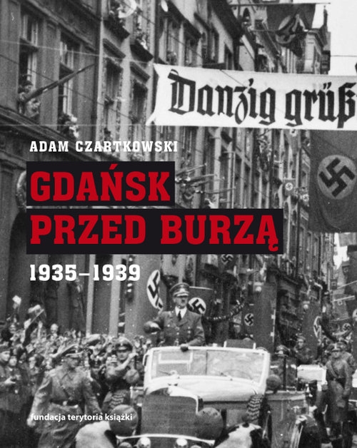 Gdańsk przed burzą.. Korespondencja z Gdańska dla Kuriera Warszawskiego t. 2: 1935-1939