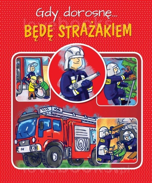 Gdy dorosnę. Jestem strażakiem