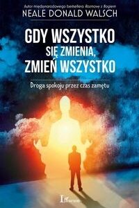 Gdy wszystko się zmienia zmień wszystko. Droga spokoju przez czas zamętu