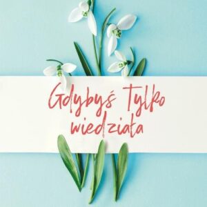 Gdybyś tylko wiedziała